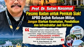 Prof. Dr. Sutan Nasomal Bela Pemkab Siak di Tengah Tekanan APBD: Jangan Terburu-buru Salahkan Bupati Afni, Rakyat Harus Tetap Jadi Prioritas!
